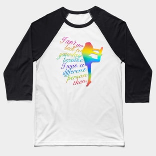 Can’t Go Back to Yesterday, Rainbow Dancer Graphic, Inspirational Quote Baseball T-Shirt